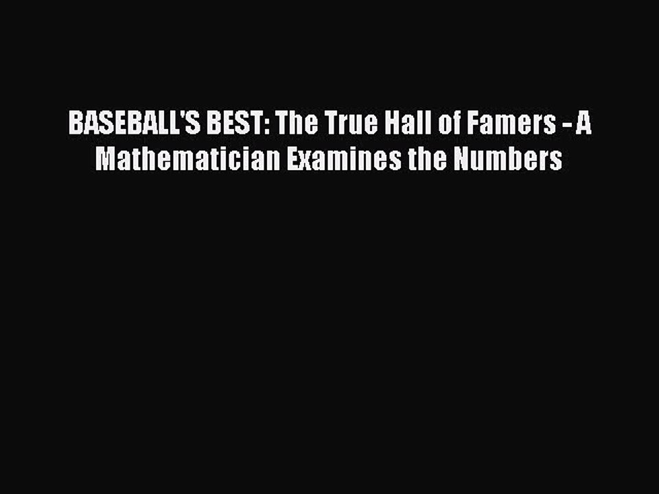 Read BASEBALL'S BEST: The True Hall of Famers - A Mathematician Examines the Numbers Ebook