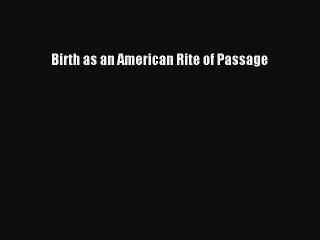 Download Birth as an American Rite of Passage  EBook
