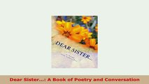 PDF  Dear Sister A Book of Poetry and Conversation Read Online