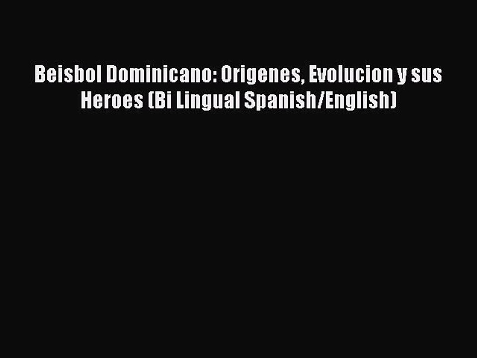 Read Beisbol Dominicano: Origenes Evolucion y sus Heroes (Bi Lingual Spanish/English) Ebook