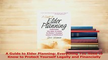 Read  A Guide to Elder Planning Everything You Need to Know to Protect Yourself Legally and Ebook Free