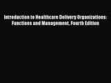 PDF Introduction to Healthcare Delivery Organizations: Functions and Management Fourth Edition