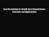 Download Cost Accounting for Health Care Organizations: Concepts and Applications Free Books