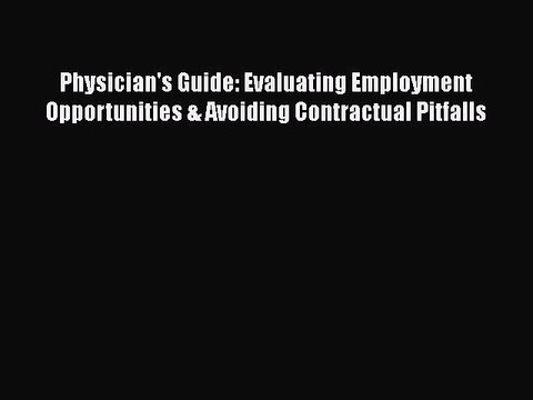 PDF Physician's Guide: Evaluating Employment Opportunities & Avoiding Contractual Pitfalls