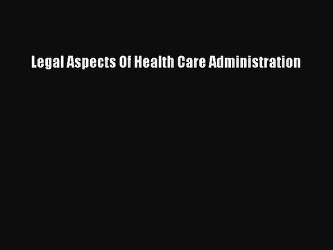 PDF Legal Aspects Of Health Care Administration EBook