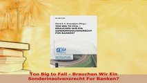 Download  Too Big to Fail  Brauchen Wir Ein Sonderinsolvenzrecht Fur Banken Free Books