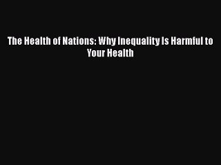 Download The Health of Nations: Why Inequality Is Harmful to Your Health  EBook