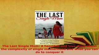 PDF  The Last Single Mom A heartfelt and true story about the complexity of single motherhood Download Full Ebook
