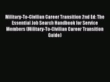 Read Military-To-Civilian Career Transition 2nd Ed: The Essential Job Search Handbook for Service