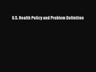 PDF U.S. Health Policy and Problem Definition  Read Online