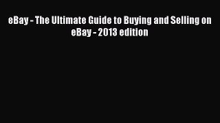 Download eBay - The Ultimate Guide to Buying and Selling on eBay - 2013 edition  EBook