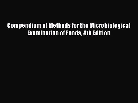PDF Compendium of Methods for the Microbiological Examination of Foods 4th Edition Free Books