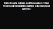 [Read book] White People Indians and Highlanders: Tribal People and Colonial Encounters in