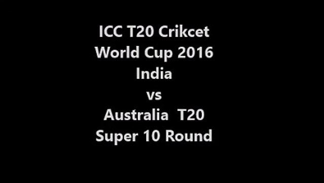 Australia vs India T20 Cricket World Cup 31st Match Super 10 Round 27th March 2016