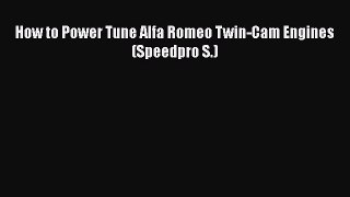 [Read Book] How to Power Tune Alfa Romeo Twin-Cam Engines (Speedpro S.)  EBook