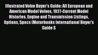 [Read Book] Illustrated Volvo Buyer's Guide: All European and American Model Volvos 1927-Current