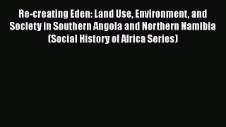 [Read book] Re-creating Eden: Land Use Environment and Society in Southern Angola and Northern