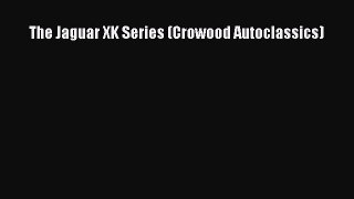 [Read Book] The Jaguar XK Series (Crowood Autoclassics)  EBook