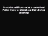 Ebook Perception and Misperception in International Politics (Center for International Affairs