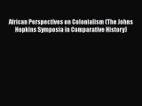 Book African Perspectives on Colonialism (The Johns Hopkins Symposia in Comparative History)