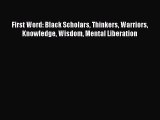 [Read book] First Word: Black Scholars Thinkers Warriors Knowledge Wisdom Mental Liberation