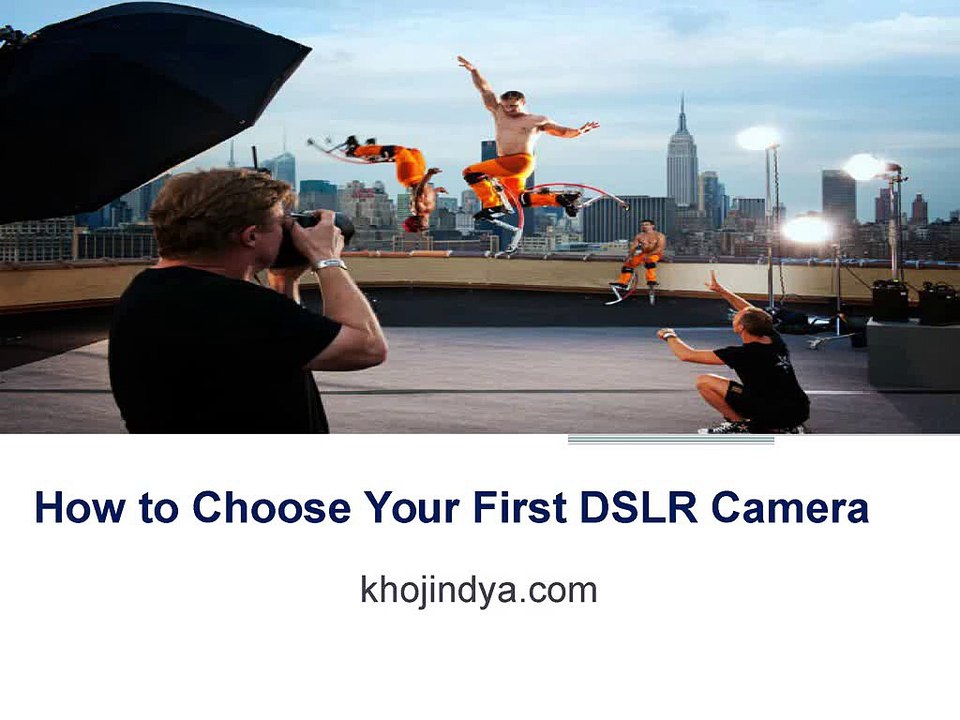 How to Choose Your First DSLR Camera