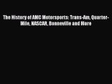 [Read Book] The History of AMC Motorsports: Trans-Am Quarter-Mile NASCAR Bonneville and More