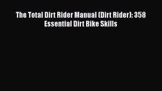 [Read Book] The Total Dirt Rider Manual (Dirt Rider): 358 Essential Dirt Bike Skills  Read