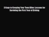 [Read Book] 3 Keys to Keeping Your Teen Alive: Lessons for Surviving the First Year of Driving