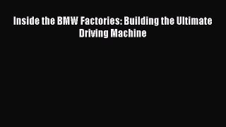 [Read Book] Inside the BMW Factories: Building the Ultimate Driving Machine  EBook