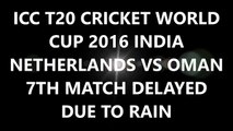 ICC T20 Cricket World Cup 2016 Oman vs Netherlands 7th match delayed due to rain 11th March 2016