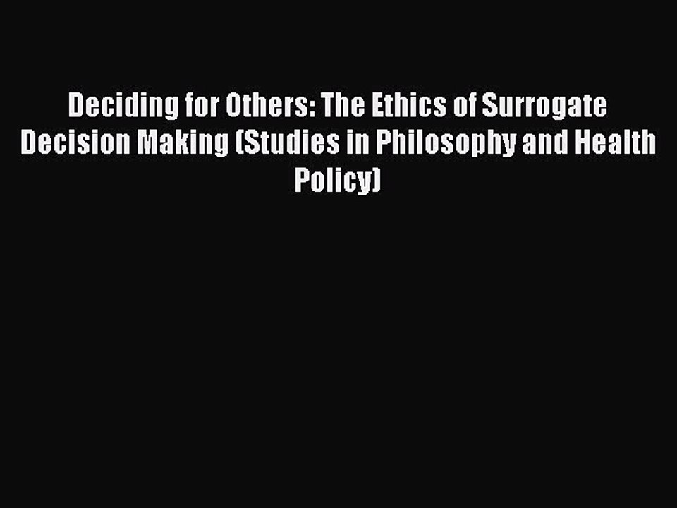 PDF Deciding for Others: The Ethics of Surrogate Decision Making (Studies in Philosophy and