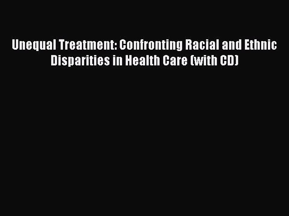 Download Unequal Treatment: Confronting Racial and Ethnic Disparities in Health Care (with