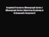 Read Scaphoid Fractures (Monograph Series ) (Monograph Series (American Academy of Orthopaedic