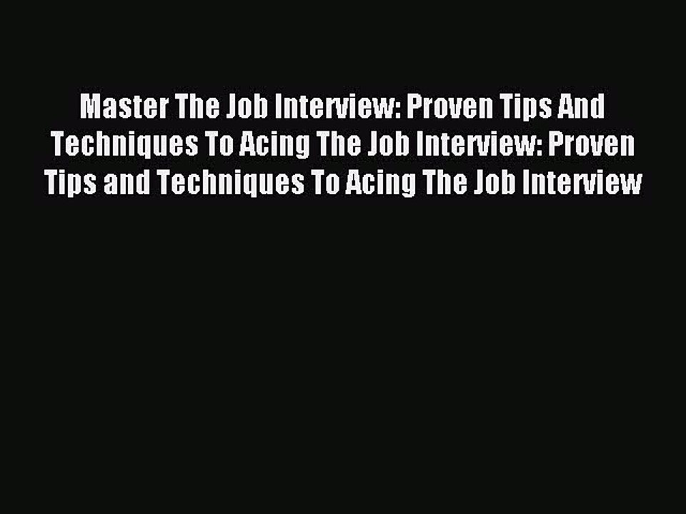 Download Master The Job Interview: Proven Tips And Techniques To Acing The Job Interview: Proven