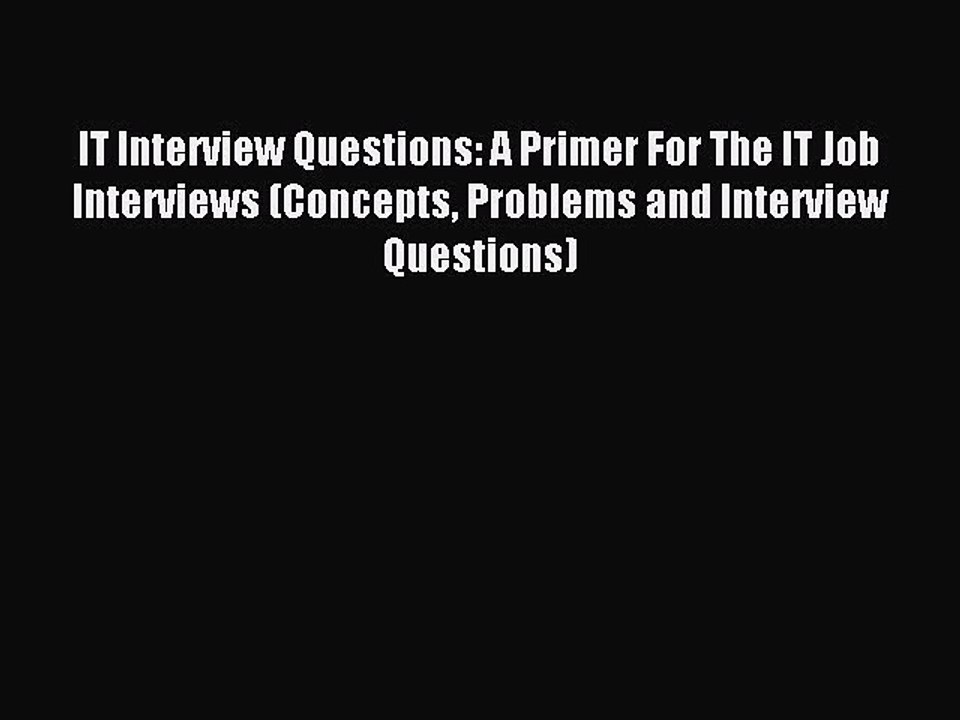 Download IT Interview Questions: A Primer For The IT Job Interviews (Concepts Problems and
