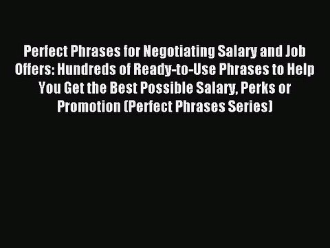 PDF Perfect Phrases for Negotiating Salary and Job Offers: Hundreds of Ready-to-Use Phrases