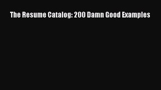 Download The Resume Catalog: 200 Damn Good Examples Free Books