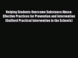 Read Helping Students Overcome Substance Abuse: Effective Practices for Prevention and Intervention