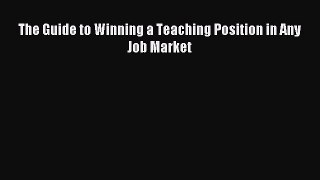 Read The Guide to Winning a Teaching Position in Any Job Market PDF Online