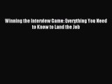 Read Winning the Interview Game: Everything You Need to Know to Land the Job Ebook Free