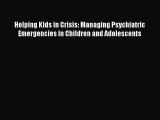 Read Helping Kids in Crisis: Managing Psychiatric Emergencies in Children and Adolescents PDF