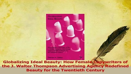 PDF  Globalizing Ideal Beauty How Female Copywriters of the J Walter Thompson Advertising Read Full Ebook