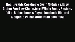 Download Healthy Kids Cookbook: Over 170 Quick & Easy Gluten Free Low Cholesterol Whole Foods