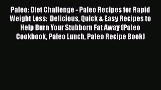 PDF Paleo: Diet Challenge - Paleo Recipes for Rapid Weight Loss:  Delicious Quick & Easy Recipes