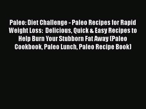 PDF Paleo: Diet Challenge - Paleo Recipes for Rapid Weight Loss: Delicious Quick & Easy Recipes
