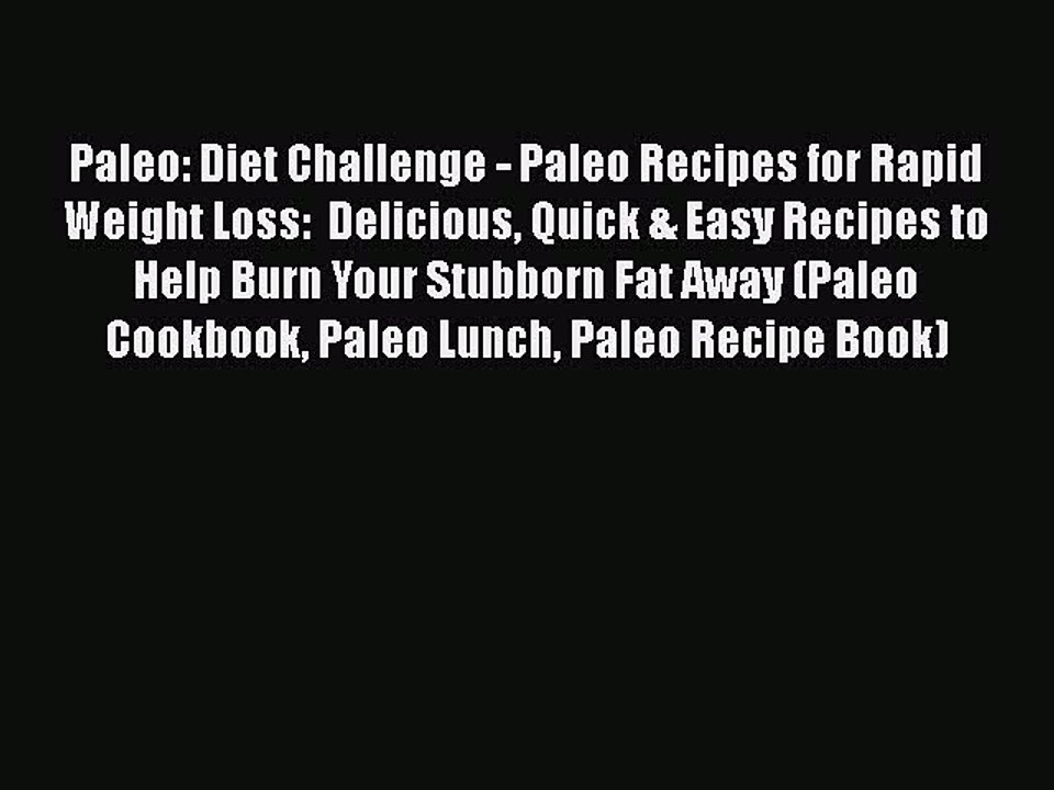 PDF Paleo: Diet Challenge - Paleo Recipes for Rapid Weight Loss:  Delicious Quick & Easy Recipes