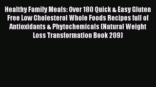 PDF Healthy Family Meals: Over 180 Quick & Easy Gluten Free Low Cholesterol Whole Foods Recipes