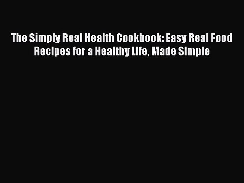 Download The Simply Real Health Cookbook: Easy Real Food Recipes for a Healthy Life Made Simple