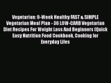 Download Vegetarian: 9-Week Healthy FAST & SIMPLE Vegetarian Meal Plan - 36 LOW-CARB Vegetarian